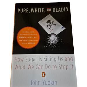 Pure, White, and Deadly John Yudkin How Sugar Is Killing Us and What We Can Do